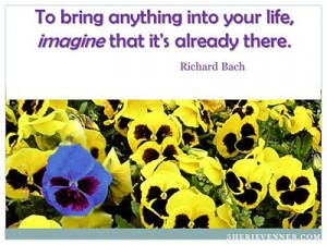 To bring anything into your life, imagine