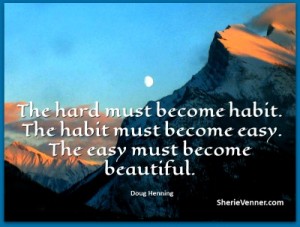 The hard must become habit the habit