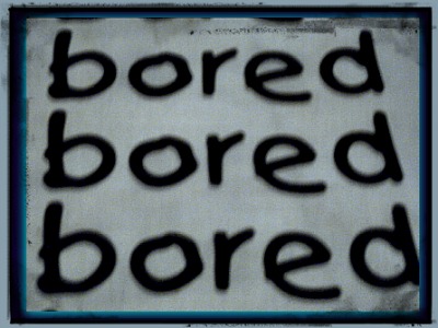 bored boring life