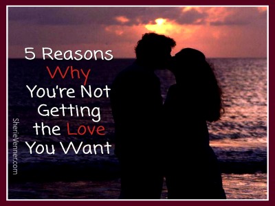 5 Reasons Why Not Getting the Love You Want