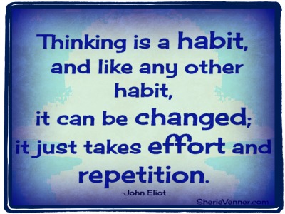 thinking is a habit and like other habits it can be changed